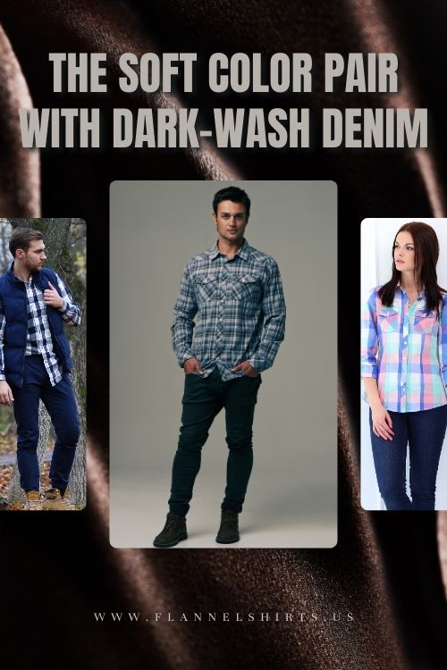 The Soft Flannel Color Pair with Dark-Wash Denim Jeans The Soft Flannel Color Pair with Dark-Wash Denim Jeans
